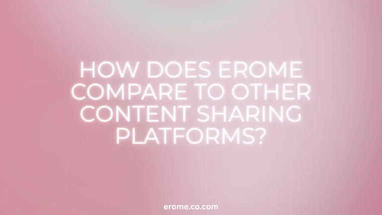 How Does EroMe Compare to Other Content Sharing Platforms