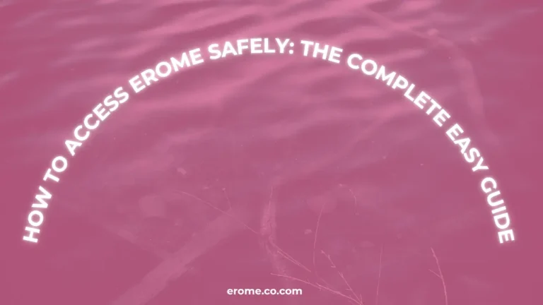 How to Access EroMe Safely The Complete Easy Guide