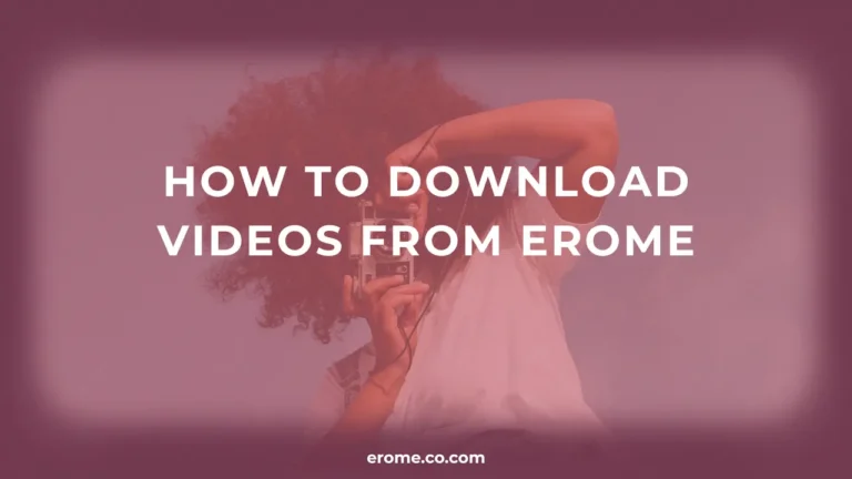 How to Download Videos from EroMe