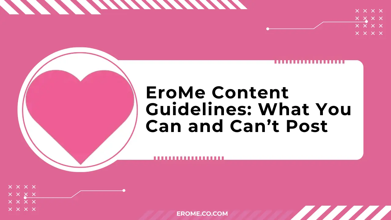 EroMe Content Guidelines What You Can and Can’t Post