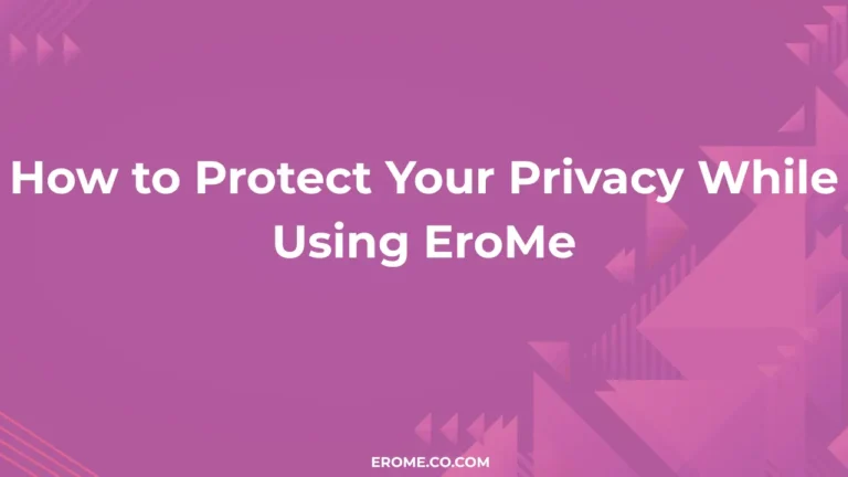 How to Protect Your Privacy While Using EroMe